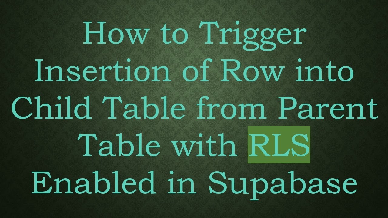 How to Trigger Insertion of Row into Child Table from Parent Table with RLS Enabled in Supabase