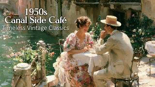 1950s Canal Side Café | Romantic Oldies from the 50s & 60s