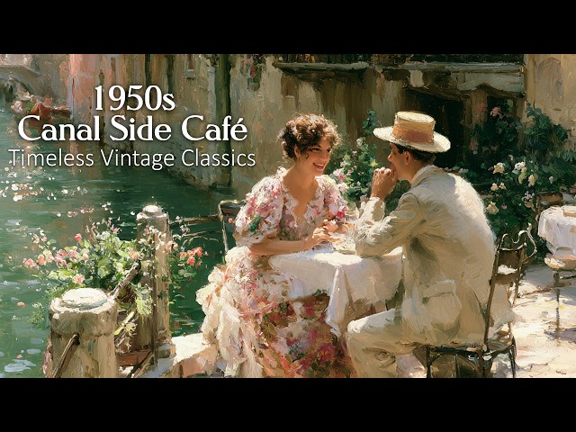1950s Canal Side Café | Romantic Oldies from the 50s & 60s