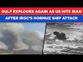 In Visuals: Gulf Explodes As US Strikes Iran Drone, Missile Sites After IRGC Attacked Ship In Hormuz