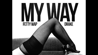 Video thumbnail of "Fetty Wap Ft. Drake   My Way Remix"