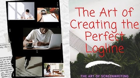 The Art of Screenwriting| Creating the Perfect Logline