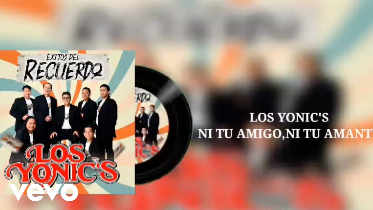 Los Yonic's - Ni tu Amigo, Ni tu Amante