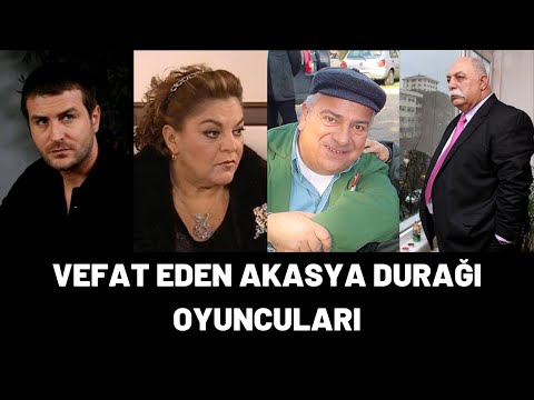 VEFAT EDEN AKASYA DURAĞI OYUNCULARI VE ÖLÜM NEDENLERİ