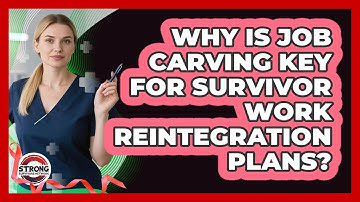 Why Is Job Carving Key For Survivor Work Reintegration Plans? - Strong Survivors Network