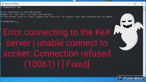 [ Fixed ] Error connecting to the KeX server | unable connect to socket: Connection refused (10061)