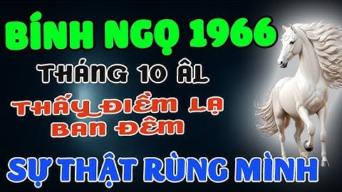 SỰ THẬT RÙNG MÌNH:Bính Ngọ 1966 Liên Tục THẤY ĐIỀM LẠ Ban Đêm Tháng 10 Âm 2025