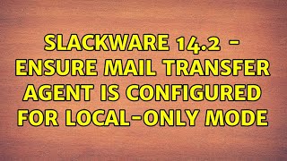 Slackware 14.2 - Ensure mail transfer agent is configured for local-only mode