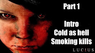 Lucius: Part 1 - Intro, Cold as hell, Smoking kills