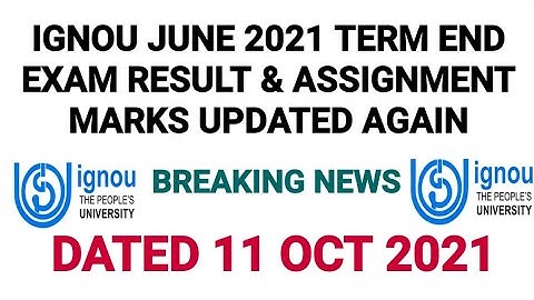 IGNOU JUNE 2021 TERM END EXAM RESULT & ASSIGNMENT MARKS UPDATED AGAIN DATED 11 OCT 2021