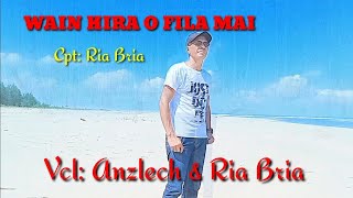 WAIN HIRA O FILA MAI - Cpt: Ria Bria - Vcl: Anzlech \u0026 Ria Bria (Official Video Musik)