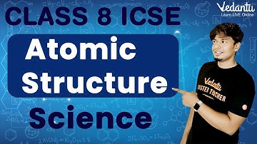 Atomic Structure Class 8 ICSE | Mohan Sir | Vedantu Young Wonders