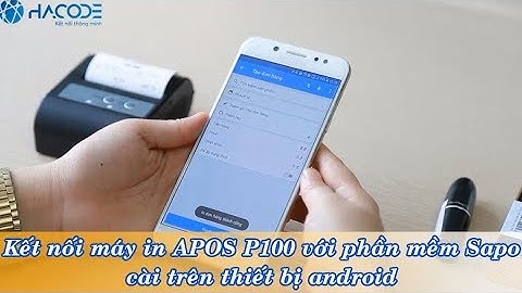 Cách in bill bằng máy APOS P100 qua Sapo trên điện thoại android