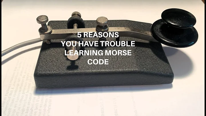 5 REASONS YOU HAVE TROUBLE LEARNING MORSE CODE