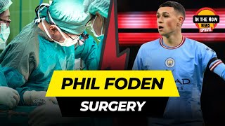 The Risk of Losing a Rising Star: Phil Foden's Surgery and Its Impact on His Career