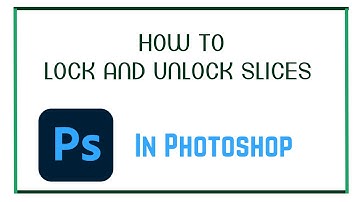 How To Lock And Unlock Slices In Photoshop