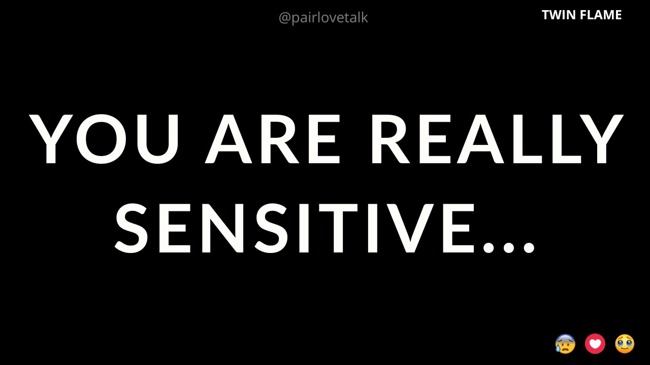 Ты очень чувствительный...😕🙂🥰