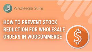 How To Prevent Stock Reduction For Wholesale Orders In WooCommerce