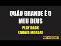 QUÃO GRANDE É O MEU DEUS - SORAYA MORAES - PLAY BACK -LEGENDADO