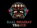 Kaal bhairav  trance