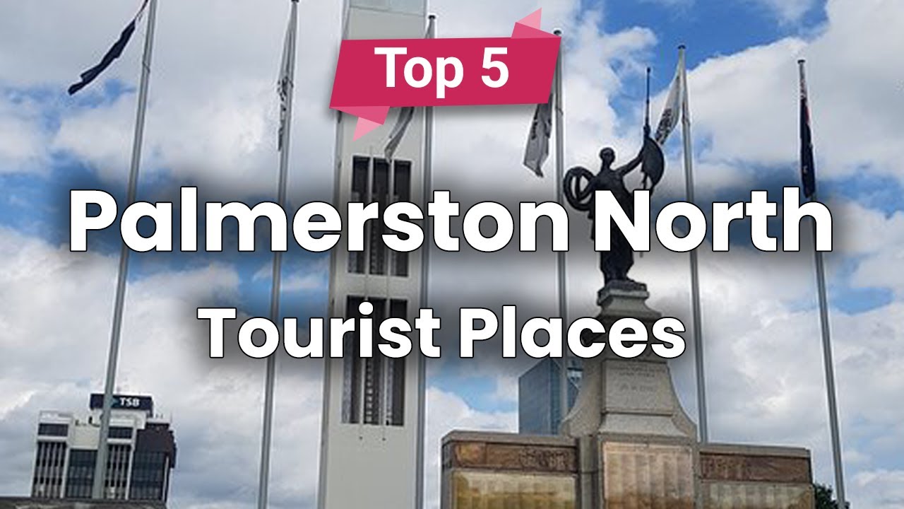 Top 5 Places to Visit in Palmerston North, North Island New Zealand