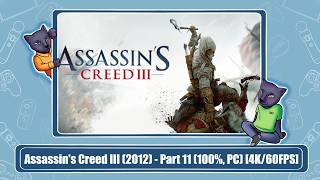 Assassin's Creed III (2012) - Part 11 (100%, PC) [4K/60FPS]