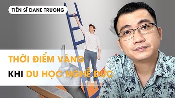 THỜI ĐIỂM VÀNG KHI DU HỌC NGHỀ ĐỨC -TS Dane Truong