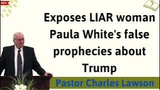 Exposes LIAR woman Paula White's false prophecies about Trump - Message Pastor Charles Lawson