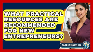 What Practical Resources Are Recommended for New Entrepreneurs? | Small Biz Success Hub News
