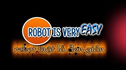 Robot thật là đơn giản- Bài 1: Giới thiệu về chương trình