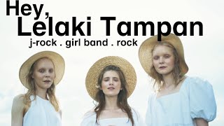 Hey, Lelaki Tampan (j-rock,girlband,rock)