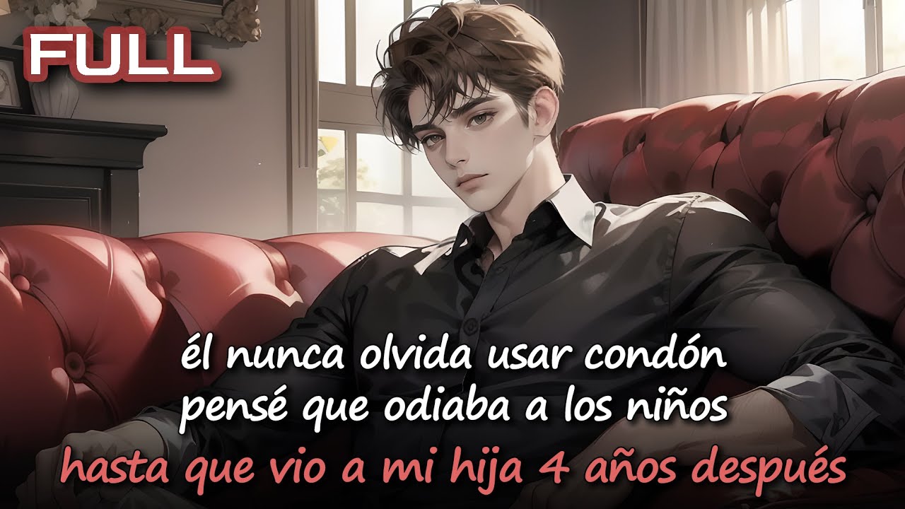 📕él nunca olvida usar condón—pensé que odiaba a los niños hasta que vio a mi hija 4 años después