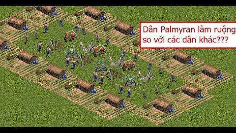 (Test aoe) Dân Palmyran làm ruộng không nhanh hơn các dân khác