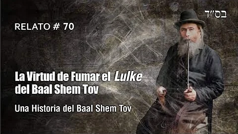 La Virtud de Fumar el Lulke del Baal Shem Tov - un...