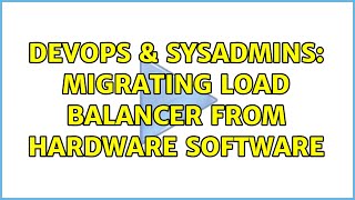 DevOps & SysAdmins: Migrating Load Balancer from hardware software (2 Solutions!!) Net Worth