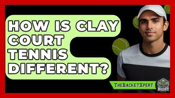 How Is Clay Court Tennis Different? - The Racket Xpert