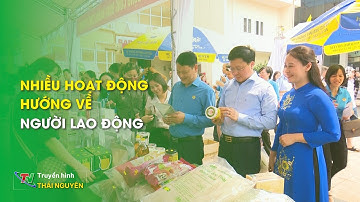 Nhiều hoạt động hướng về người lao động | Thái Nguyên TV