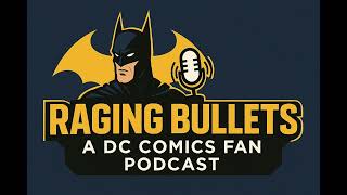 Raging Bullets 811 Absolute Wonder Woman and Absolute Batman Crossover : A DC Comics Fan Podcast