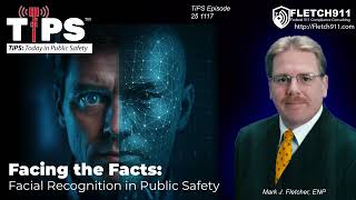 TiPS Episide 25 1117 - Facing the Facts: Facial Recognition Ethics in Public Safety