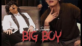 Kim Taehyung - Big boy [FMV]