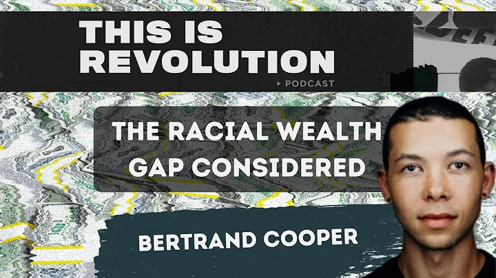 The Racial Wealth Gap Considered (ft. Bertrand Coo...
