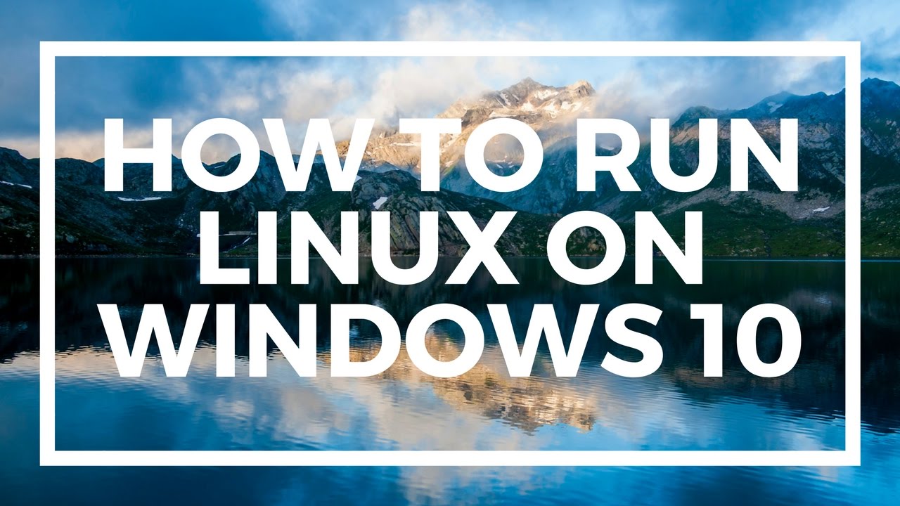 How To Run Linux On Windows 10 - YouTube
