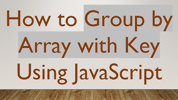 How to Group by Array with Key Using JavaScript