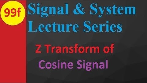 2. Z Transform of Cosine Signal in Signals and System
