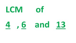 LCM      of    4   , 6    and   13