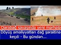 Azerbaycan Ordusu yeni merheleye basladi: Doyus emeliyyatlari dag seraitine kecdi