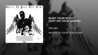 Prxjek - Bury Your Body Shit On Your Grave