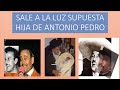 SALE A LA LUZ SUPUESTA HIJA DE ANTONIO PEDRO