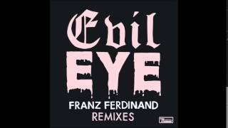 Franz Ferdinand   Evil Eye In Flagranti Rework