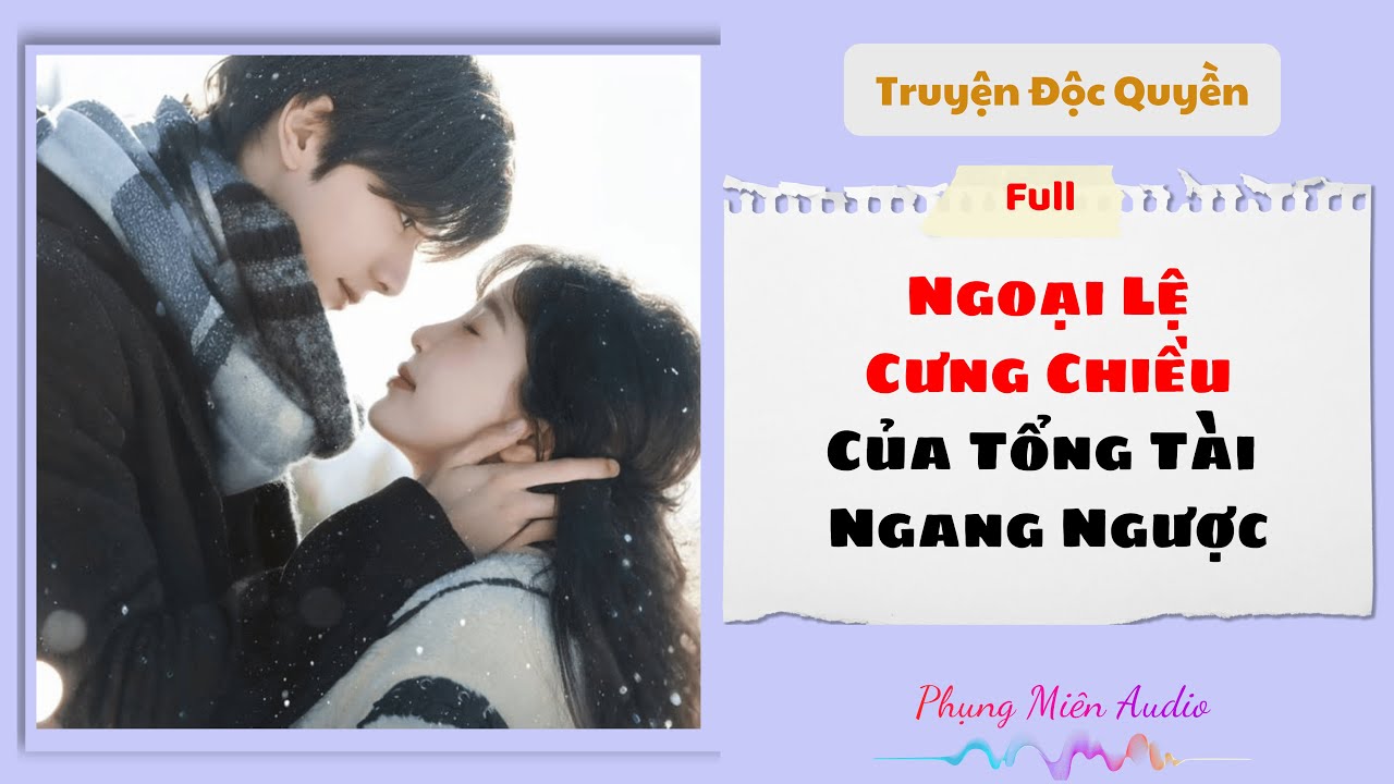 [Truyện Audio] | Ngoại Lệ Cưng Chiều Của Tổng Tài Ngang Ngược | Phụng Miên Audio #audio #truyenaudio - youtube